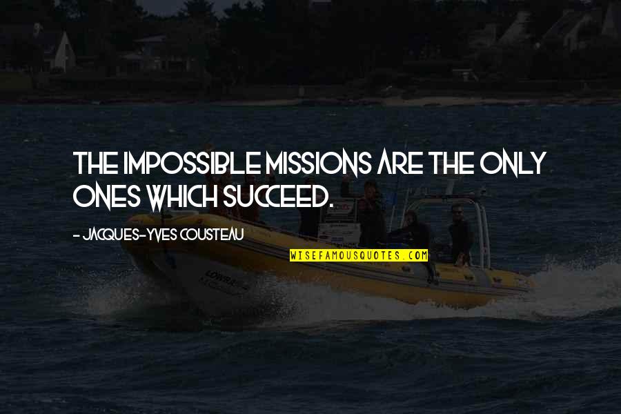 Overcoming Adversity Picture Quotes By Jacques-Yves Cousteau: The impossible missions are the only ones which