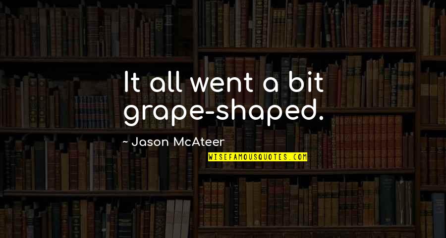 Overcoming Depression Bible Quotes By Jason McAteer: It all went a bit grape-shaped.