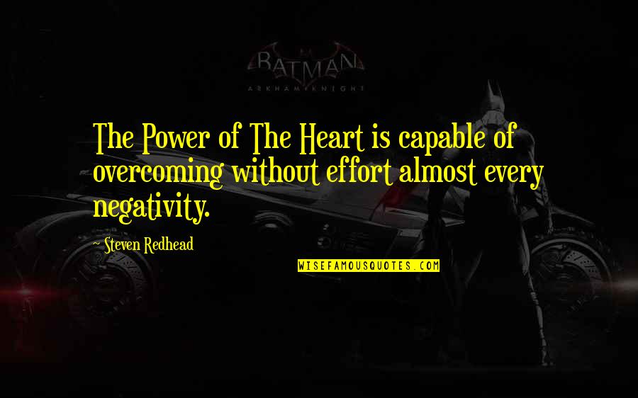 Overcoming Negativity Quotes By Steven Redhead: The Power of The Heart is capable of