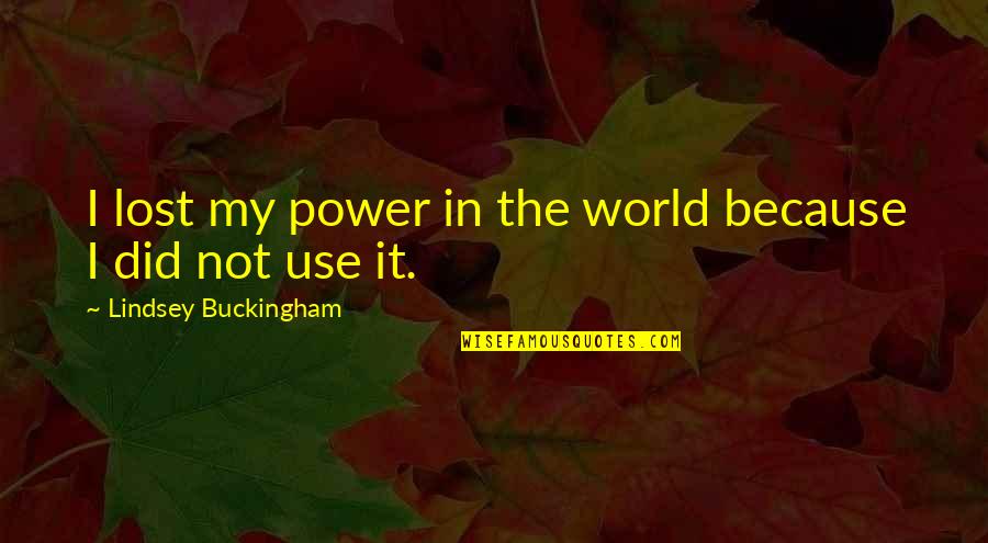 Overcoming Prejudice Quotes By Lindsey Buckingham: I lost my power in the world because