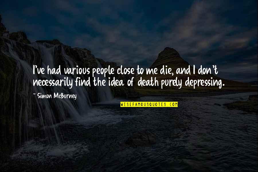 Overdosing On Drugs Quotes By Simon McBurney: I've had various people close to me die,