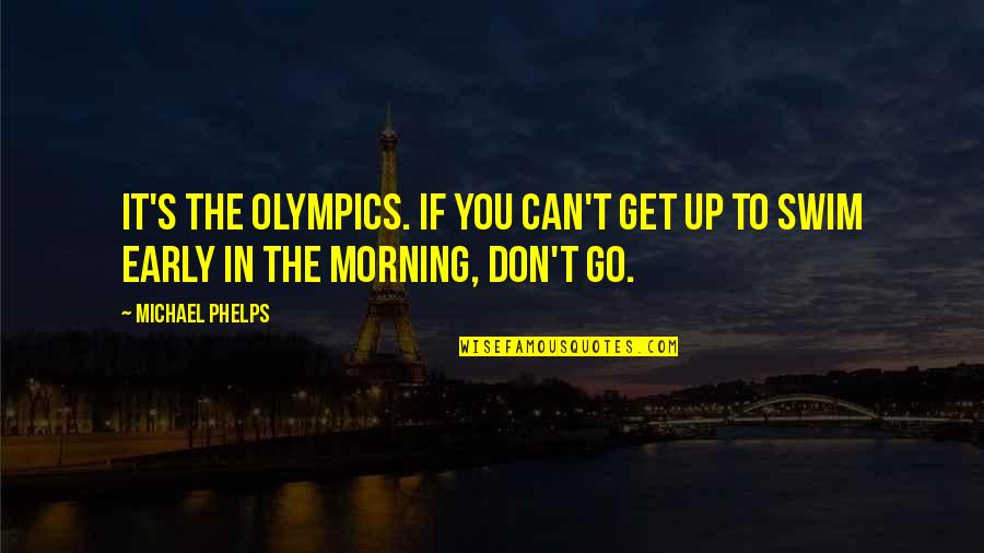 Overfitting Problem Quotes By Michael Phelps: It's the Olympics. If you can't get up