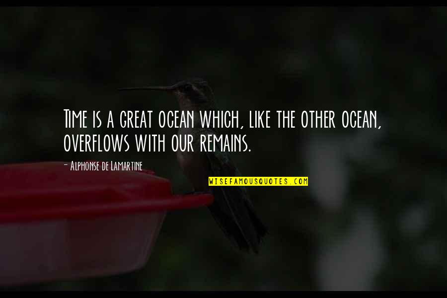 Overflow Quotes By Alphonse De Lamartine: Time is a great ocean which, like the