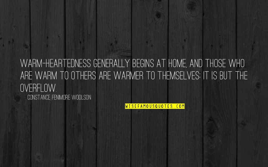 Overflow Quotes By Constance Fenimore Woolson: Warm-heartedness generally begins at home, and those who