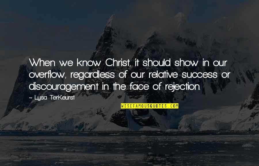 Overflow Quotes By Lysa TerKeurst: When we know Christ, it should show in