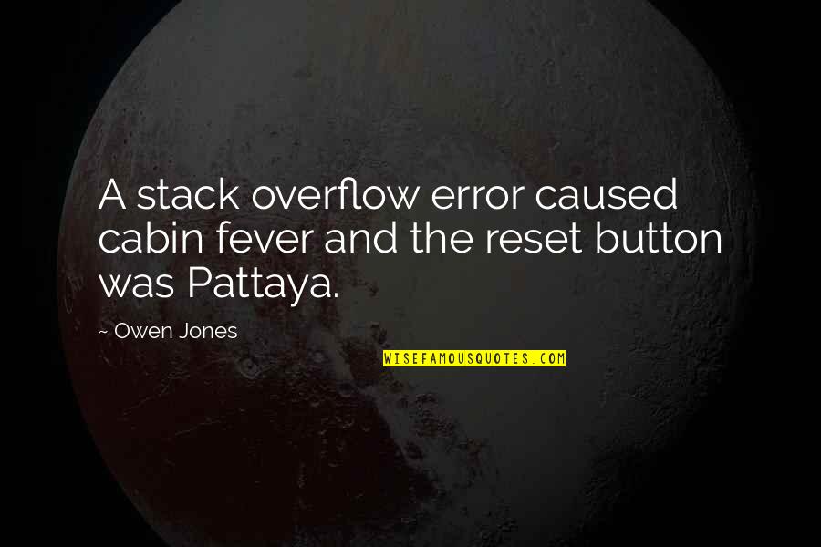 Overflow Quotes By Owen Jones: A stack overflow error caused cabin fever and