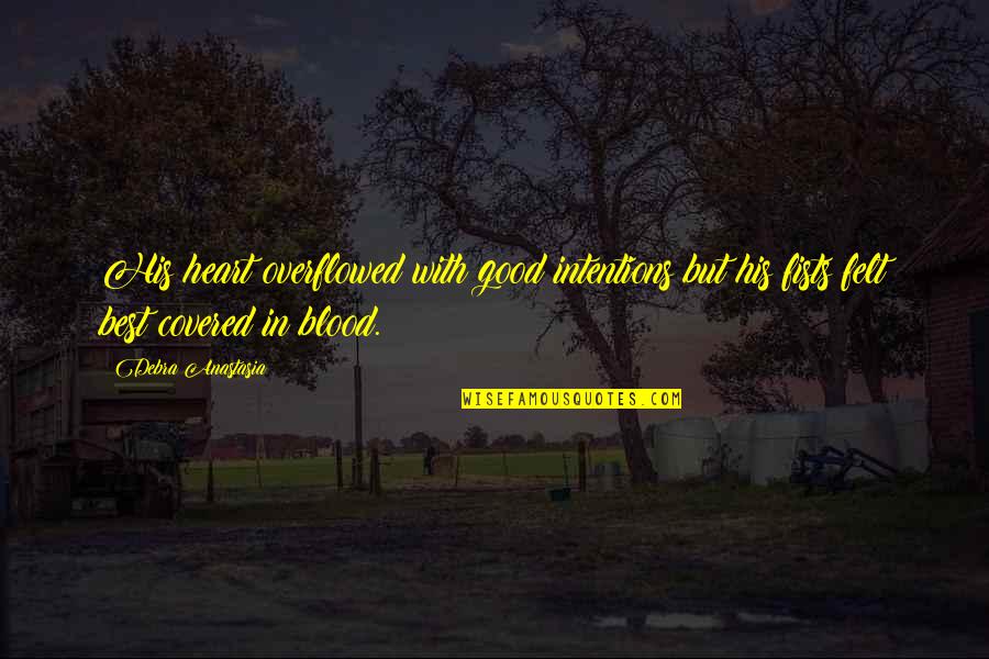 Overflowed Quotes By Debra Anastasia: His heart overflowed with good intentions but his