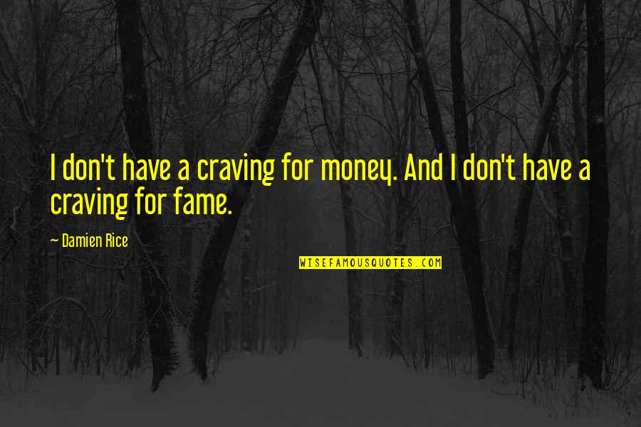 Overgraze Synonym Quotes By Damien Rice: I don't have a craving for money. And