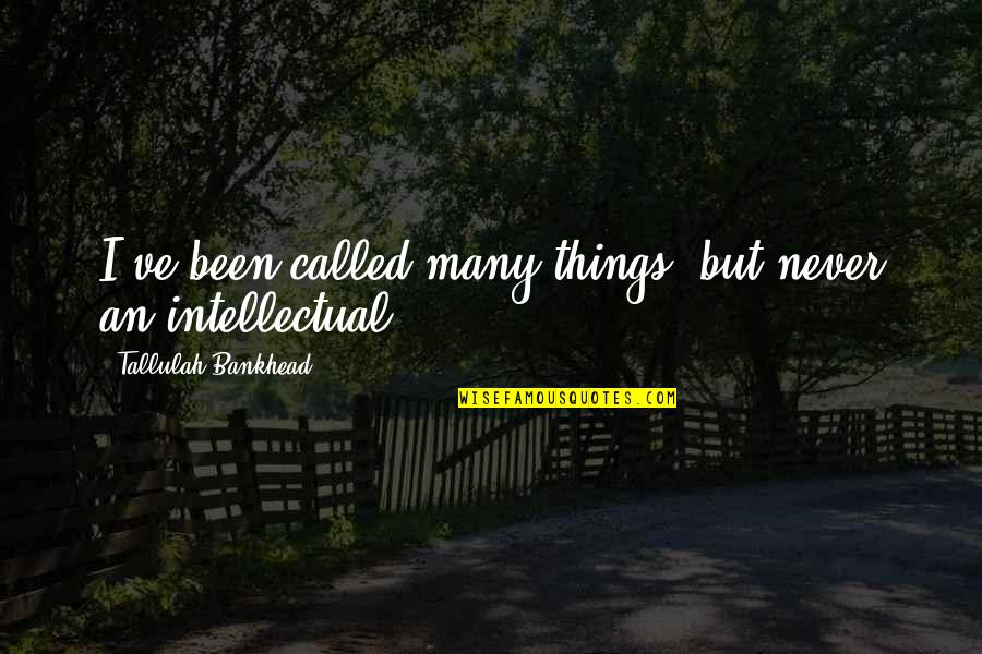 Overindulgent Parenting Quotes By Tallulah Bankhead: I've been called many things, but never an