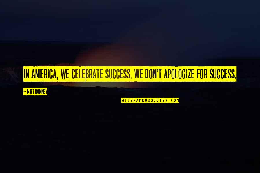 Overlaps Define Quotes By Mitt Romney: In America, we celebrate success. We don't apologize