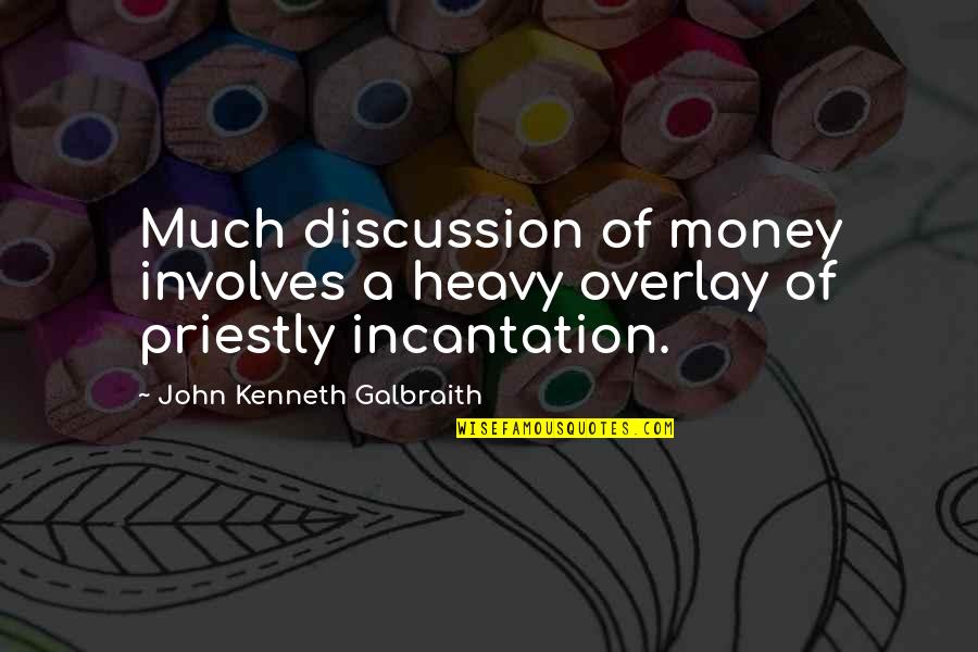 Overlay Quotes By John Kenneth Galbraith: Much discussion of money involves a heavy overlay