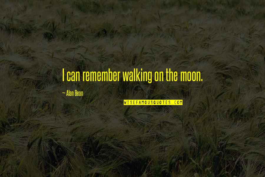 Overlockers Quotes By Alan Bean: I can remember walking on the moon.