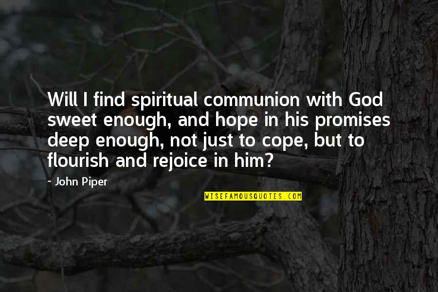 Overlooking Anger Quotes By John Piper: Will I find spiritual communion with God sweet