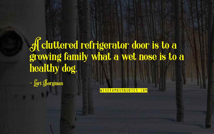 Overlooking Anger Quotes By Lori Borgman: A cluttered refrigerator door is to a growing