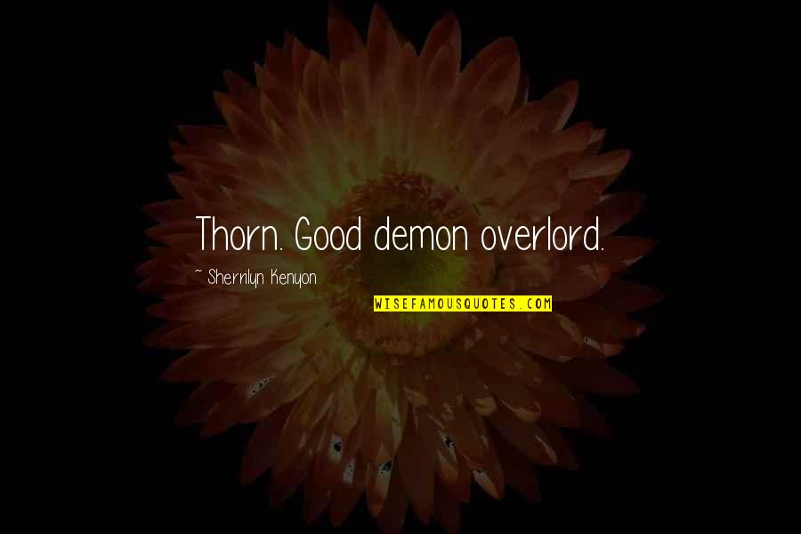 Overlord 2 Funny Quotes By Sherrilyn Kenyon: Thorn. Good demon overlord.