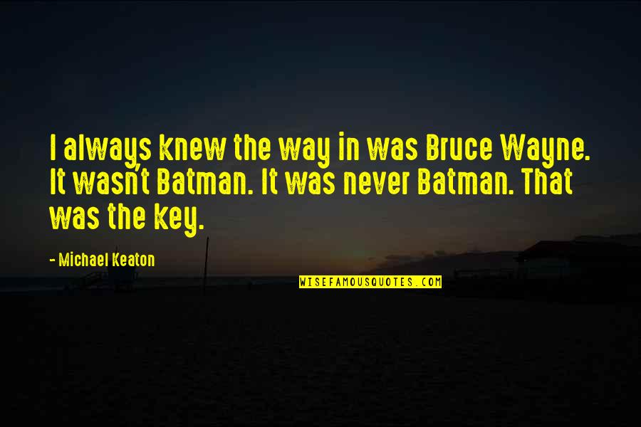 Overpaid Athletes Quotes By Michael Keaton: I always knew the way in was Bruce