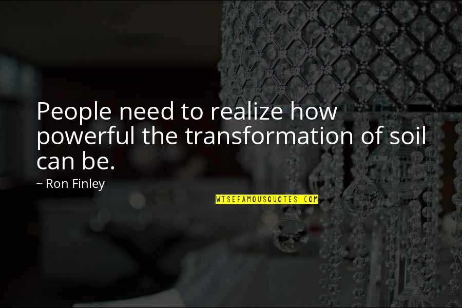 Overpassing Teens Quotes By Ron Finley: People need to realize how powerful the transformation