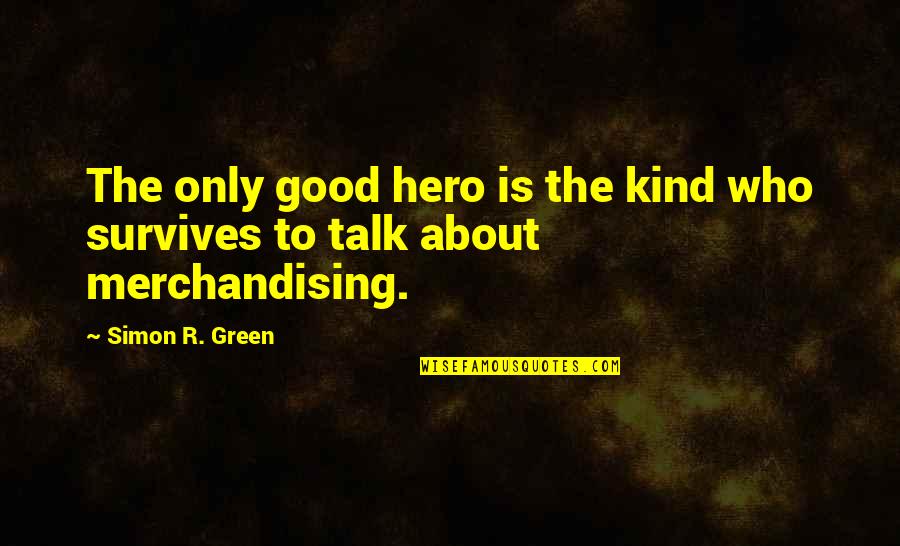 Overproduced Sebum Quotes By Simon R. Green: The only good hero is the kind who