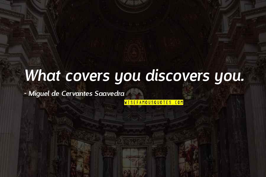 Overreliance Of Authority Quotes By Miguel De Cervantes Saavedra: What covers you discovers you.