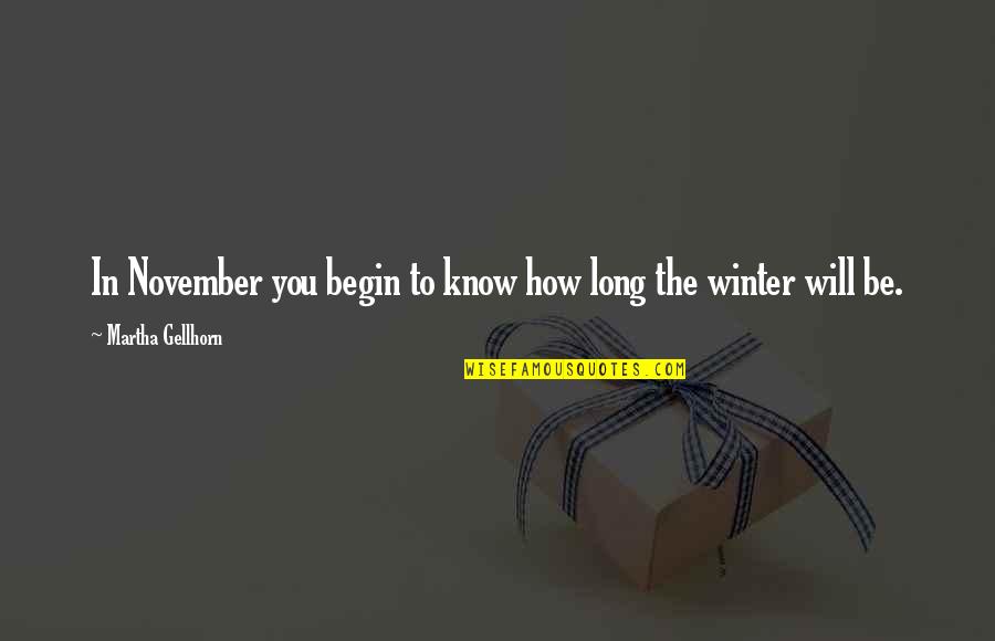 Overridden In Java Quotes By Martha Gellhorn: In November you begin to know how long