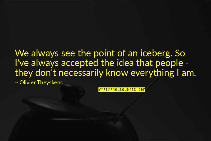 Overridden In Java Quotes By Olivier Theyskens: We always see the point of an iceberg.