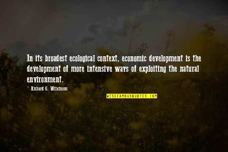 Overship Quotes By Richard G. Wilkinson: In its broadest ecological context, economic development is