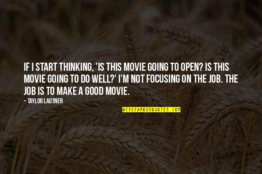 Overship Quotes By Taylor Lautner: If I start thinking, 'Is this movie going