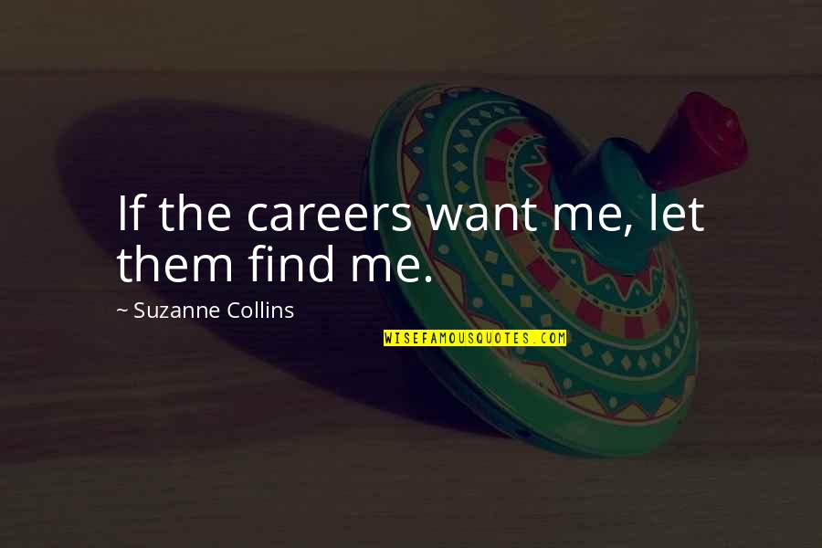 Overtakes Left Quotes By Suzanne Collins: If the careers want me, let them find