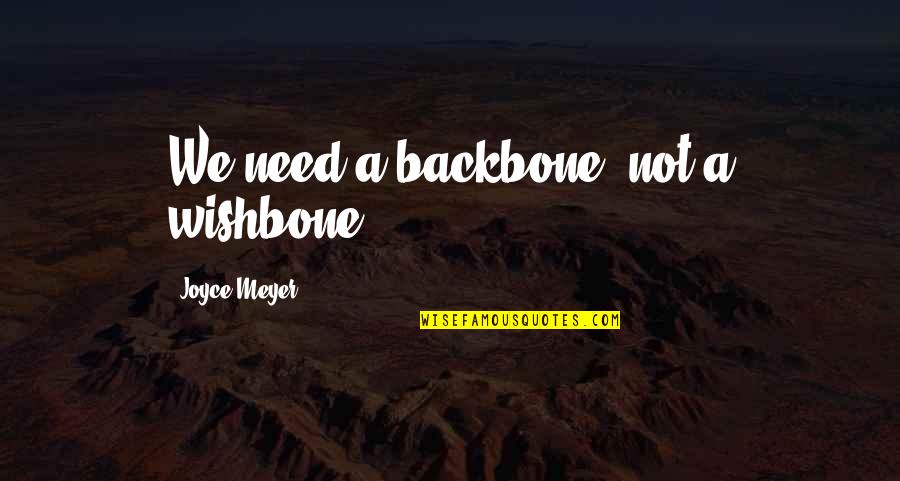 Overtasked Quotes By Joyce Meyer: We need a backbone, not a wishbone.