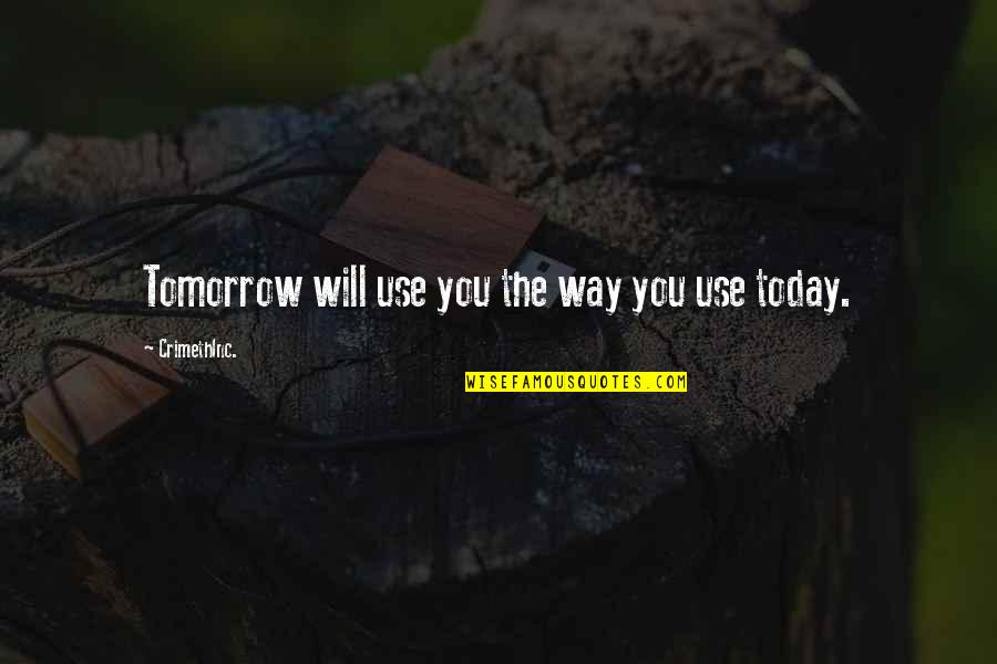 Overtook Quotes By CrimethInc.: Tomorrow will use you the way you use