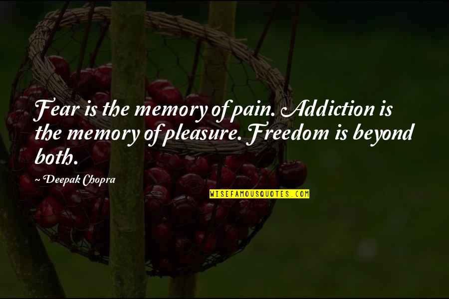 Overvalued Synonyms Quotes By Deepak Chopra: Fear is the memory of pain. Addiction is