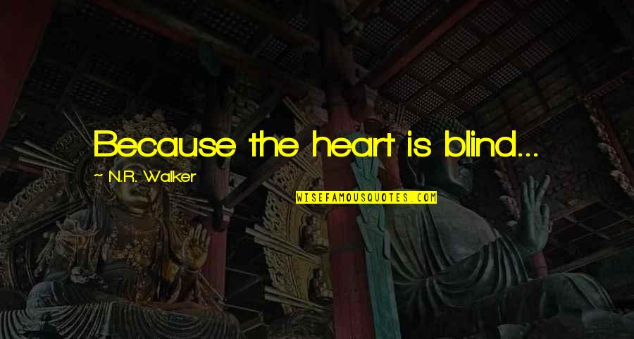 Overwhelmingly Appreciative Quotes By N.R. Walker: Because the heart is blind...