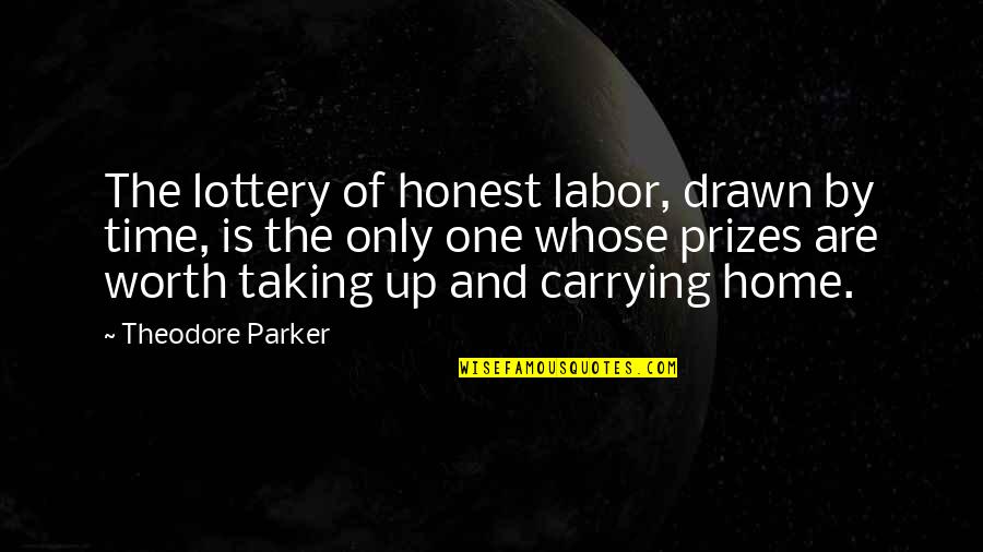 Ovince St Quotes By Theodore Parker: The lottery of honest labor, drawn by time,