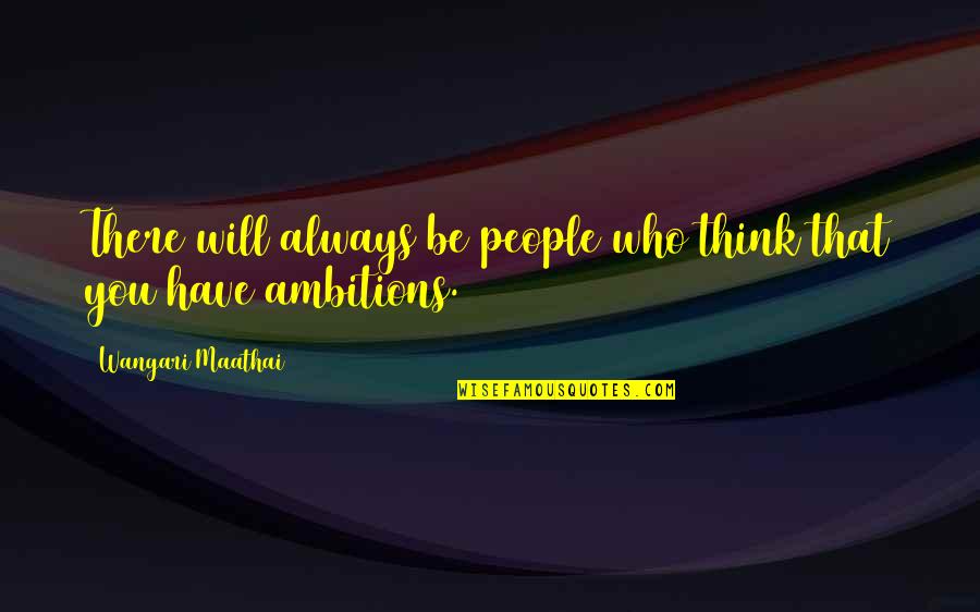 Ovunque Sei Quotes By Wangari Maathai: There will always be people who think that