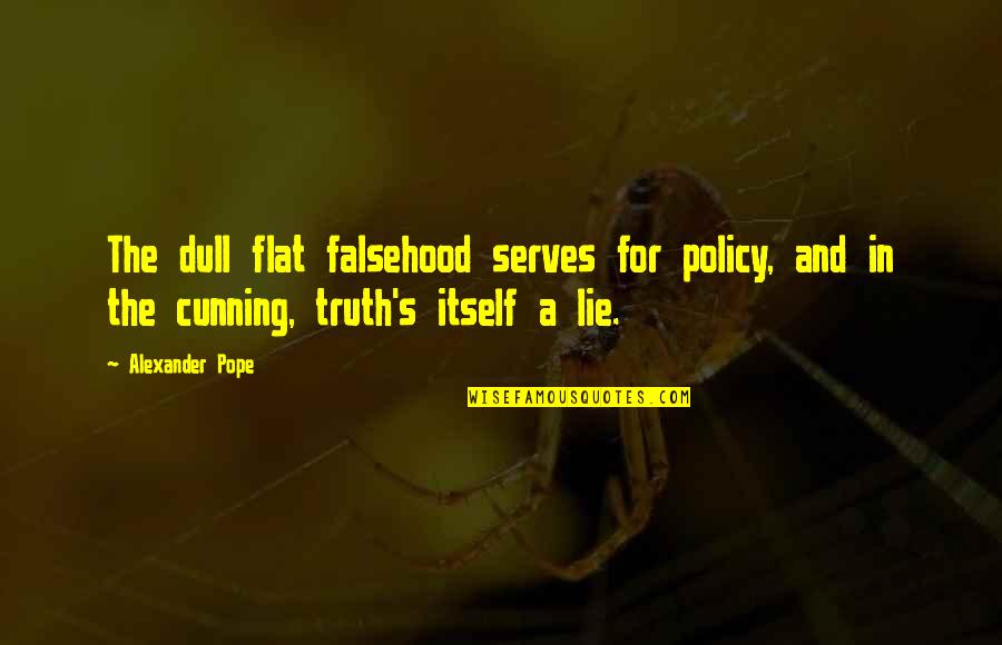 Owczarzak Family Jewish Quotes By Alexander Pope: The dull flat falsehood serves for policy, and