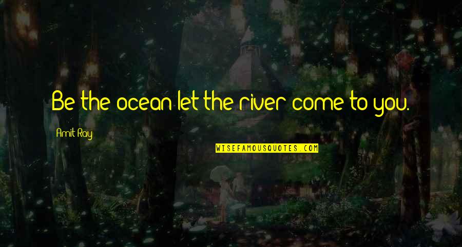 Owczarzak Family Jewish Quotes By Amit Ray: Be the ocean let the river come to