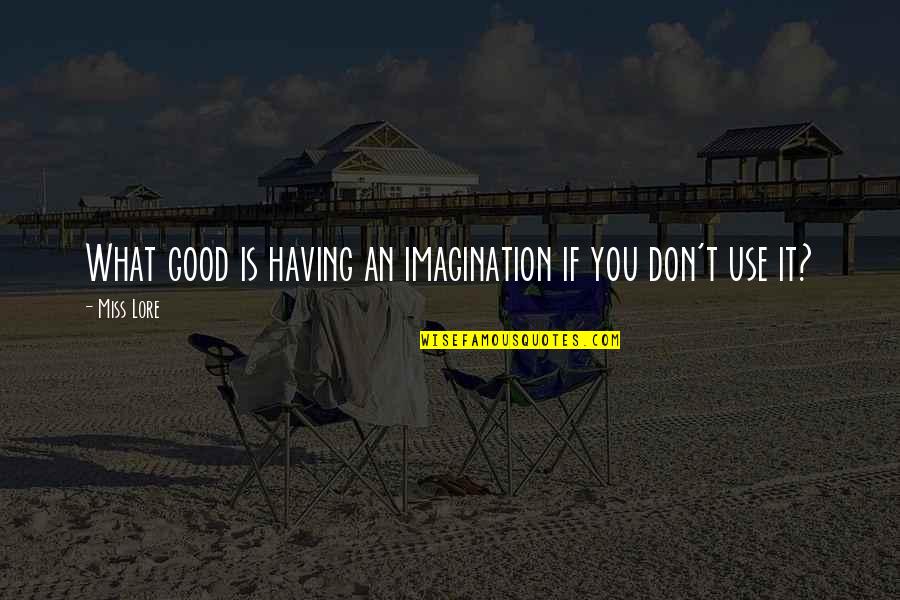 Owczarzak Family Jewish Quotes By Miss Lore: What good is having an imagination if you