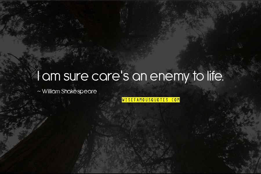 Owczarzak Family Jewish Quotes By William Shakespeare: I am sure care's an enemy to life.