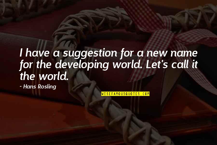 Owe Money Pay Money Quotes By Hans Rosling: I have a suggestion for a new name