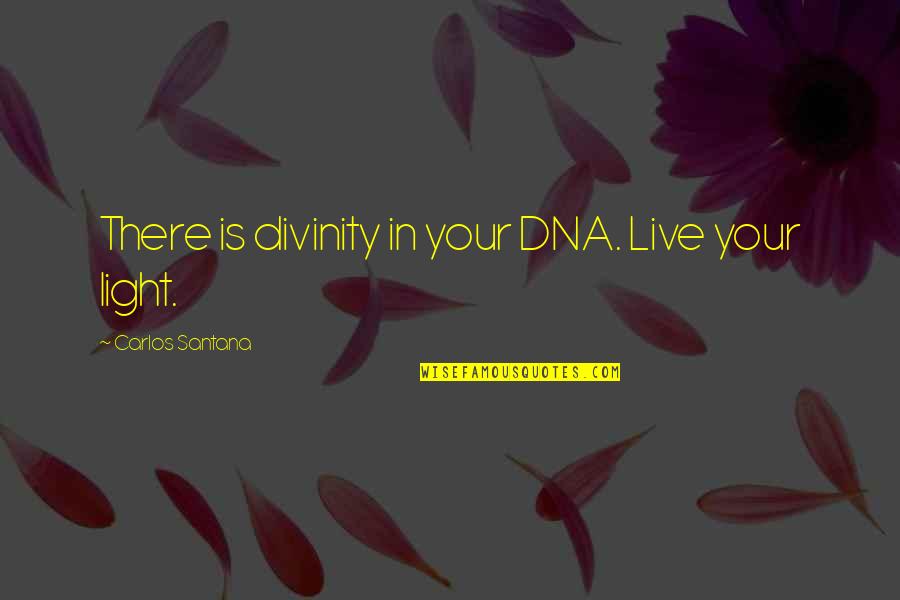 Oweeee Quotes By Carlos Santana: There is divinity in your DNA. Live your