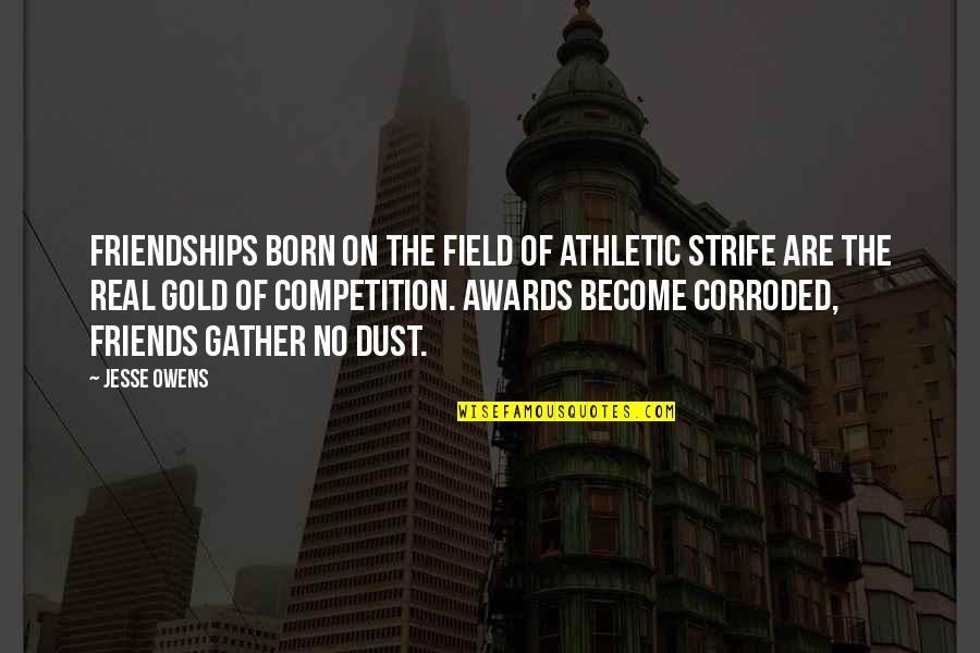 Owens Quotes By Jesse Owens: Friendships born on the field of athletic strife