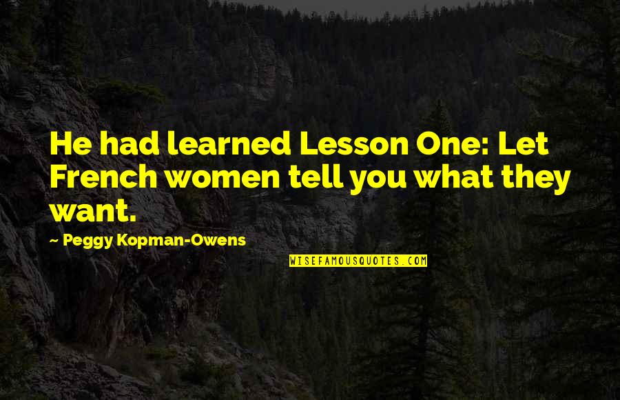 Owens Quotes By Peggy Kopman-Owens: He had learned Lesson One: Let French women