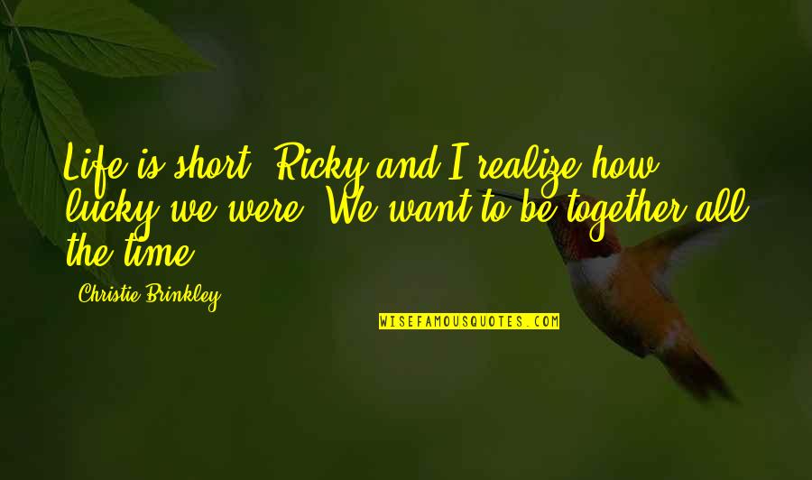 Owlglass By Will Nickless Quotes By Christie Brinkley: Life is short. Ricky and I realize how