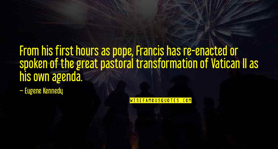 Own Agenda Quotes By Eugene Kennedy: From his first hours as pope, Francis has