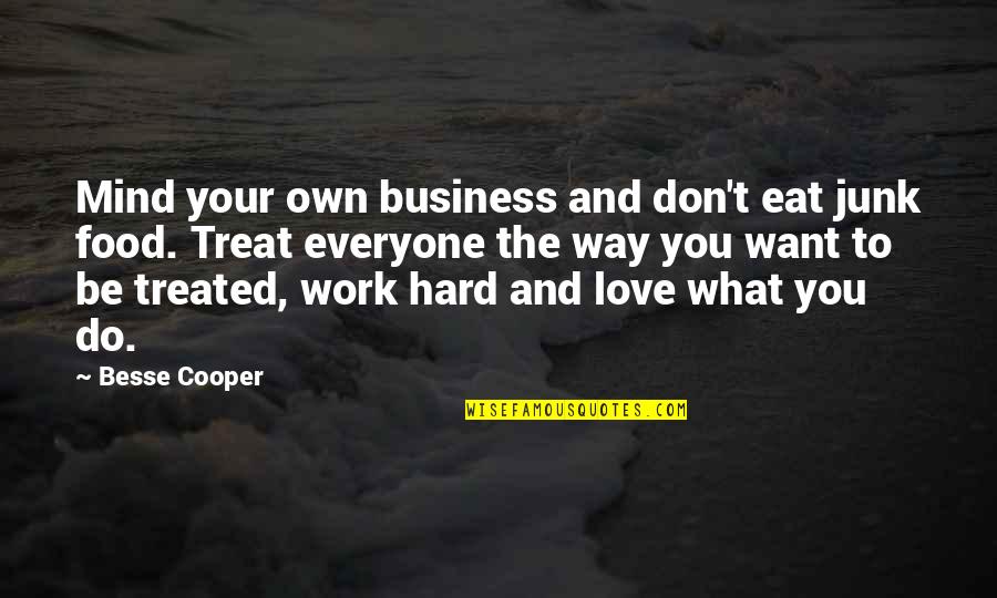 Own Hard Quotes By Besse Cooper: Mind your own business and don't eat junk