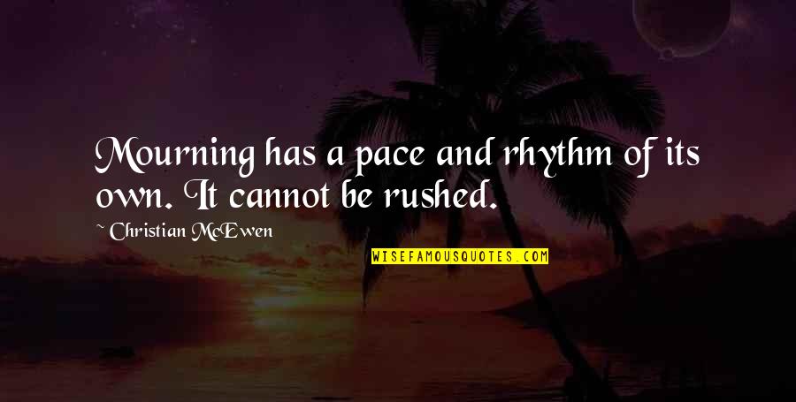 Own Pace Quotes By Christian McEwen: Mourning has a pace and rhythm of its