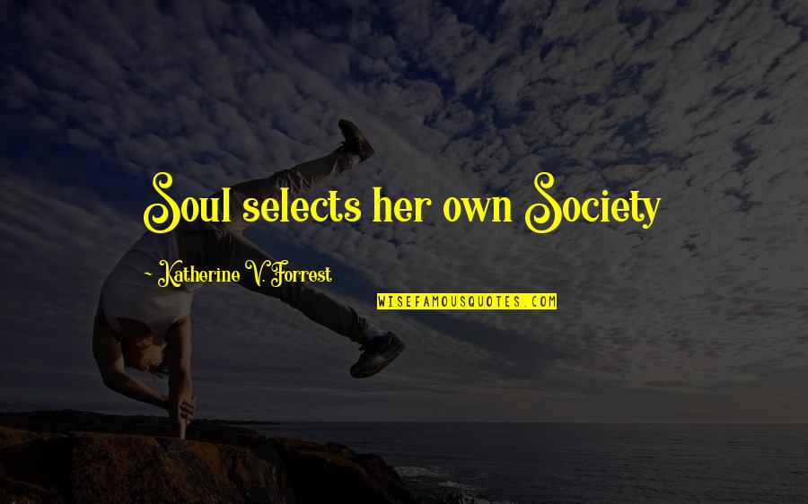 Own Soul Quotes By Katherine V. Forrest: Soul selects her own Society