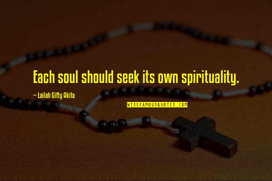 Own Soul Quotes By Lailah Gifty Akita: Each soul should seek its own spirituality.