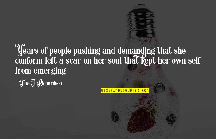 Own Soul Quotes By Tina J. Richardson: Years of people pushing and demanding that she