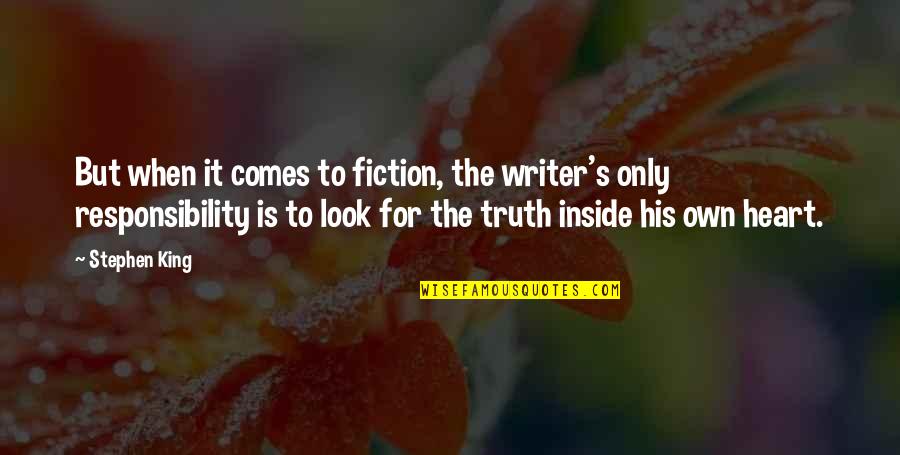 Own The Truth Quotes By Stephen King: But when it comes to fiction, the writer's